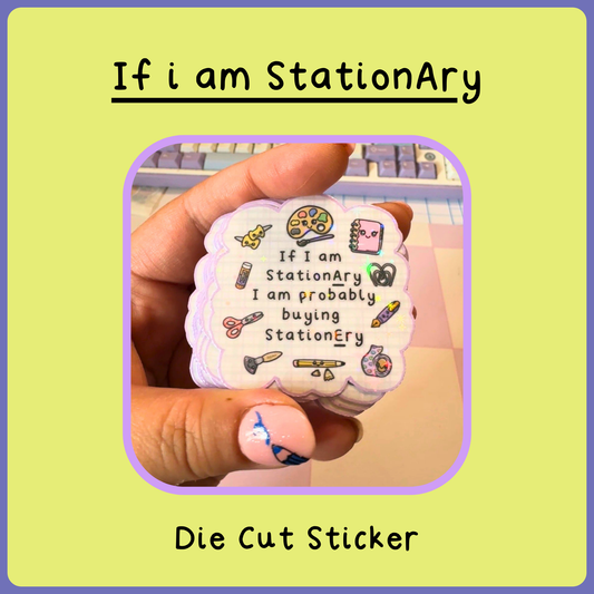 If I am Stationary - Die Cut Sticker