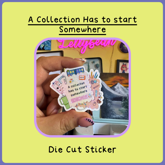A collection has to start somewhere - Die Cut Sticker