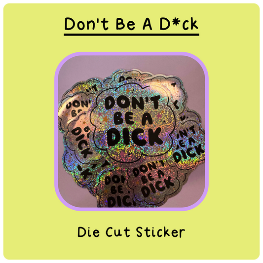 Dont Be A D*ck - Die Cut Sticker
