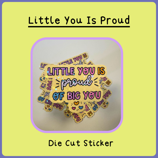 Little You is Proud of Big you - Die Cut Sticker