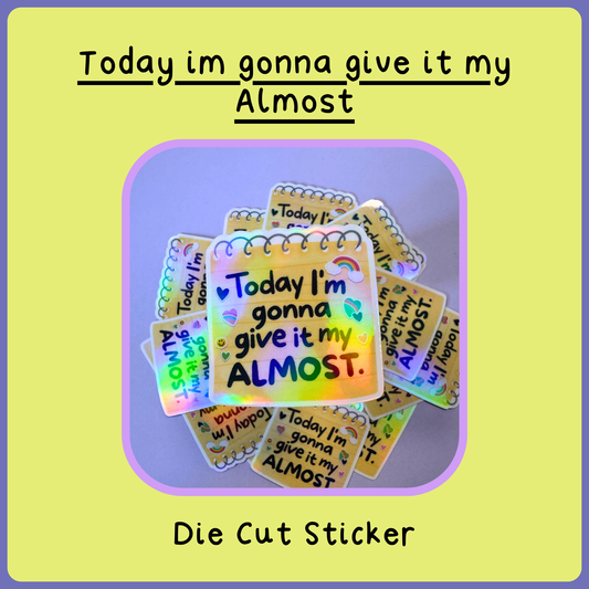 Today im gonna give it my almost  - Die Cut Sticker